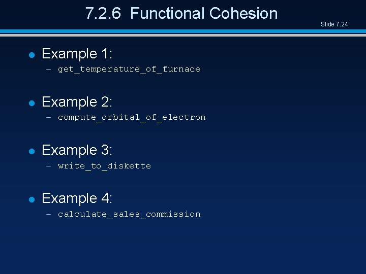 7. 2. 6 Functional Cohesion l Example 1: – get_temperature_of_furnace l Example 2: –