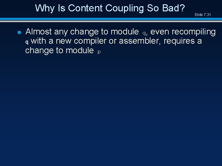 Why Is Content Coupling So Bad? l Slide 7. 31 Almost any change to