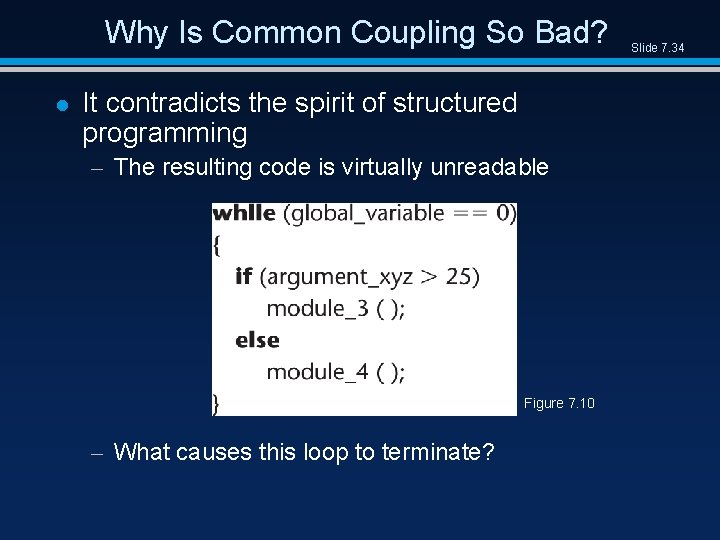 Why Is Common Coupling So Bad? l It contradicts the spirit of structured programming