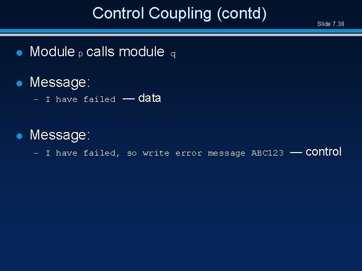 Control Coupling (contd) l Module p calls module l Message: – I have failed