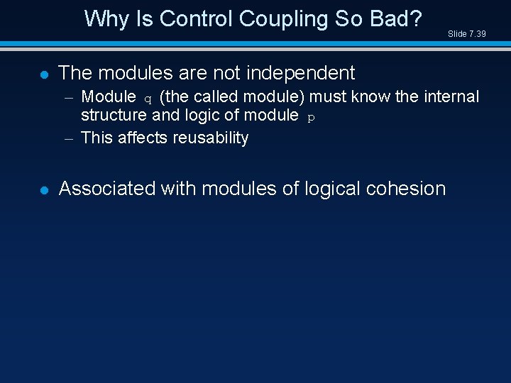 Why Is Control Coupling So Bad? l Slide 7. 39 The modules are not