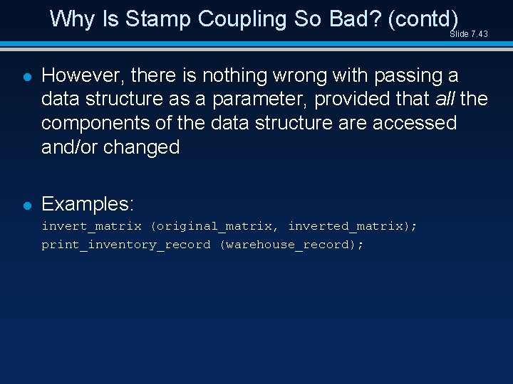 Why Is Stamp Coupling So Bad? (contd) Slide 7. 43 l However, there is