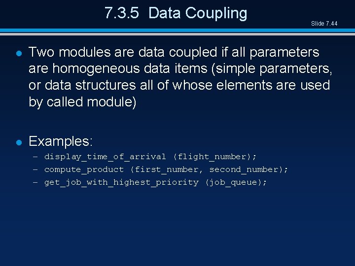 7. 3. 5 Data Coupling Slide 7. 44 l Two modules are data coupled
