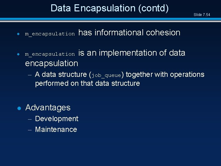 Data Encapsulation (contd) l m_encapsulation has informational cohesion l m_encapsulation is an implementation of