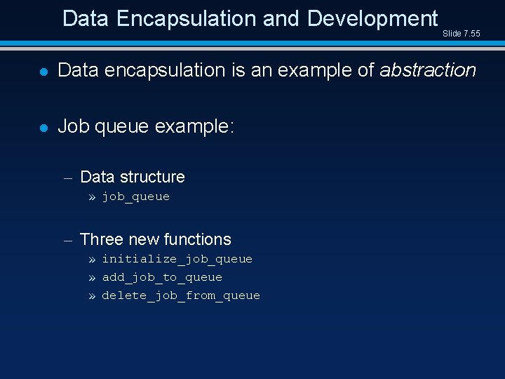 Data Encapsulation and Development Slide 7. 55 l Data encapsulation is an example of