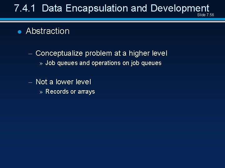 7. 4. 1 Data Encapsulation and Development Slide 7. 56 l Abstraction – Conceptualize