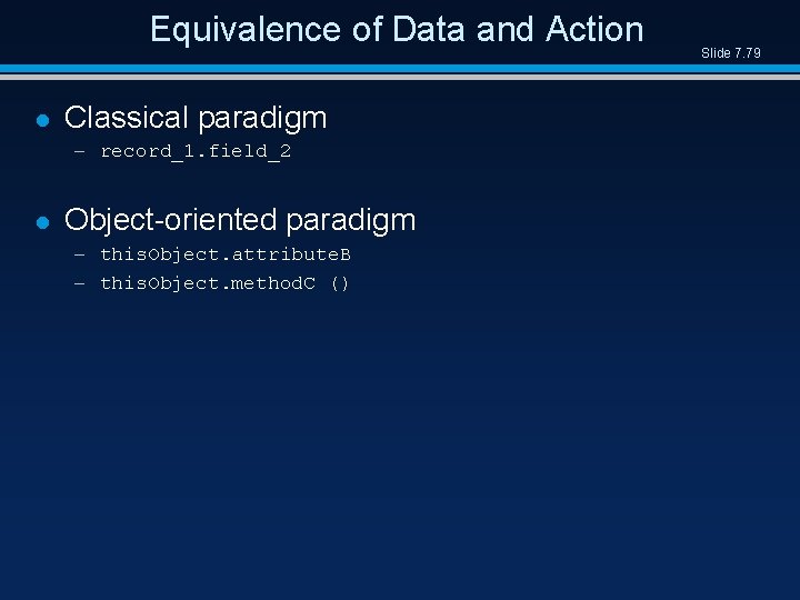 Equivalence of Data and Action l Classical paradigm – record_1. field_2 l Object-oriented paradigm