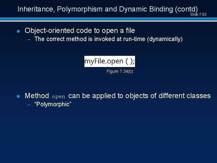 Inheritance, Polymorphism and Dynamic Binding (contd) Slide 7. 83 l Object-oriented code to open