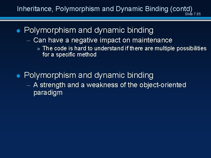 Inheritance, Polymorphism and Dynamic Binding (contd) Slide 7. 85 l Polymorphism and dynamic binding