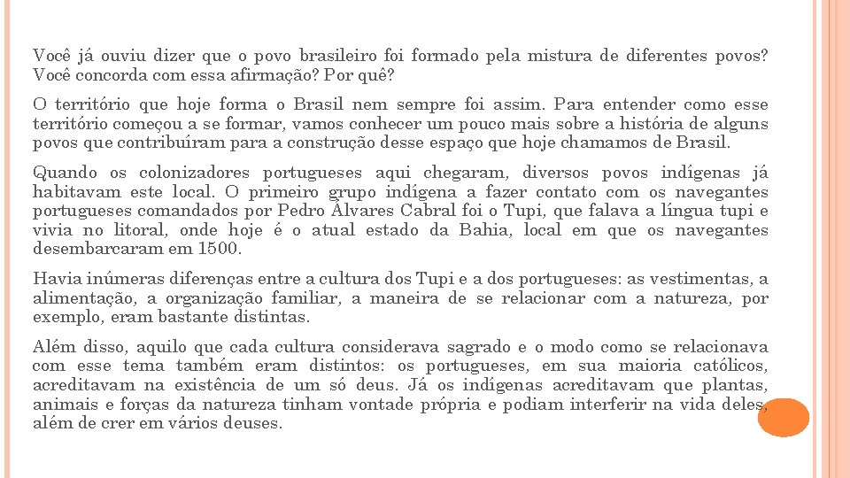 Você já ouviu dizer que o povo brasileiro foi formado pela mistura de diferentes