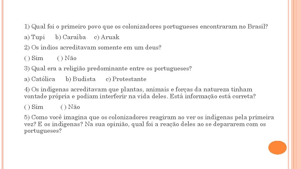 1) Qual foi o primeiro povo que os colonizadores portugueses encontraram no Brasil? a)