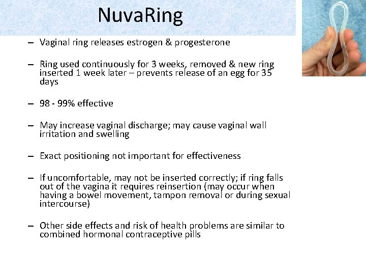 Nuva. Ring – Vaginal ring releases estrogen & progesterone – Ring used continuously for