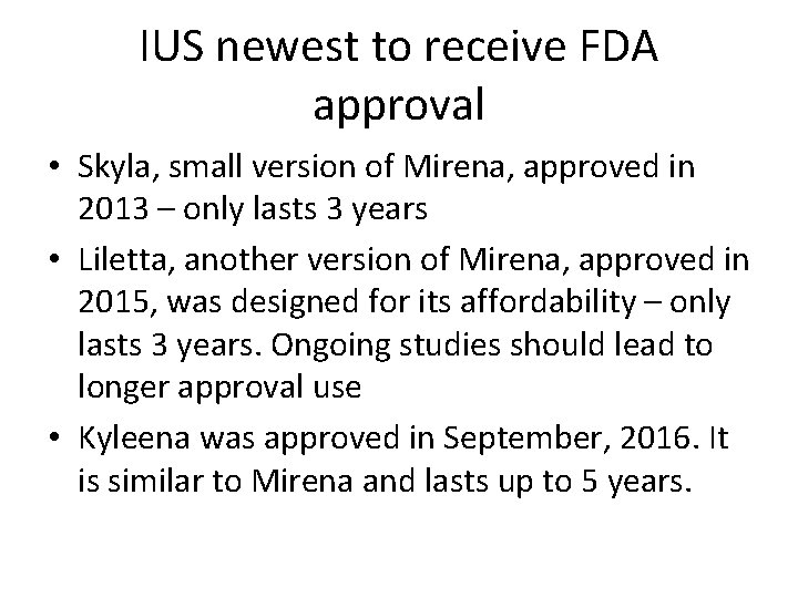 IUS newest to receive FDA approval • Skyla, small version of Mirena, approved in