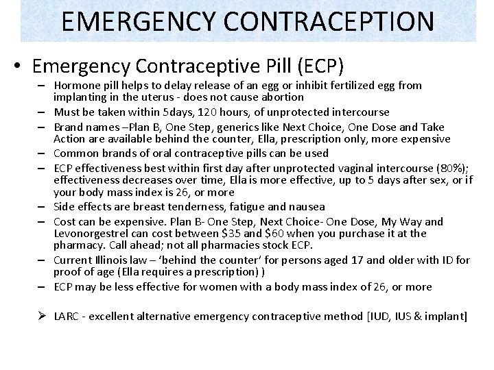 EMERGENCY CONTRACEPTION • Emergency Contraceptive Pill (ECP) – Hormone pill helps to delay release