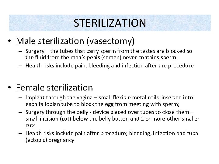 STERILIZATION • Male sterilization (vasectomy) – Surgery – the tubes that carry sperm from