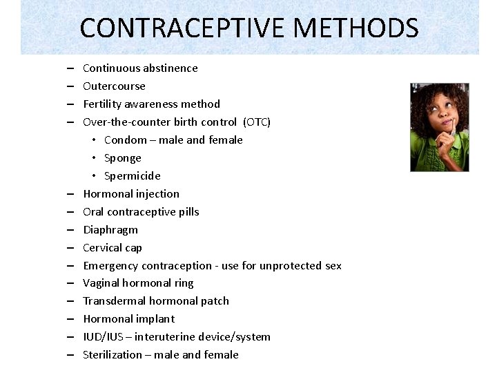 CONTRACEPTIVE METHODS – – – – Continuous abstinence Outercourse Fertility awareness method Over-the-counter birth