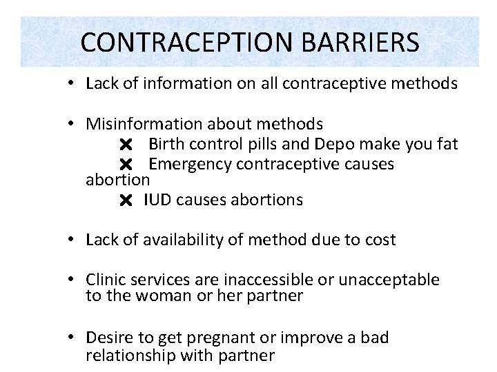 CONTRACEPTION BARRIERS • Lack of information on all contraceptive methods • Misinformation about methods