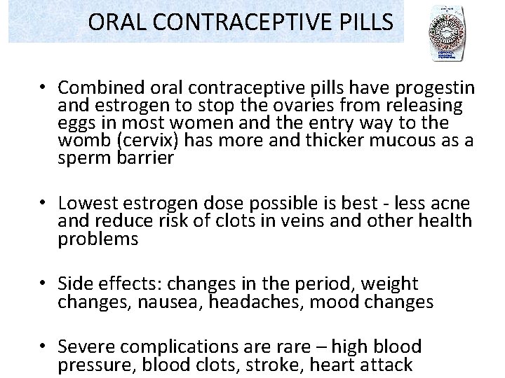 ORAL CONTRACEPTIVE PILLS • Combined oral contraceptive pills have progestin and estrogen to stop