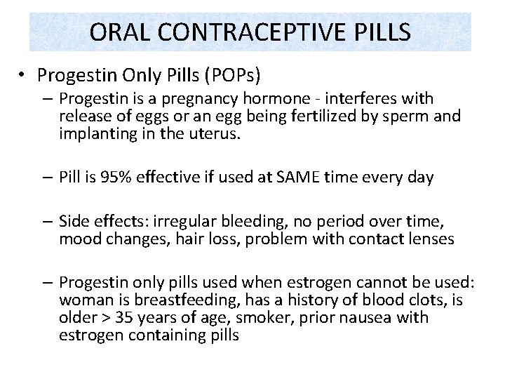 ORAL CONTRACEPTIVE PILLS • Progestin Only Pills (POPs) – Progestin is a pregnancy hormone