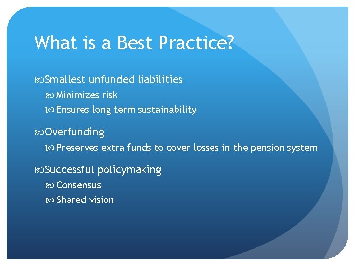 What is a Best Practice? Smallest unfunded liabilities Minimizes risk Ensures long term sustainability
