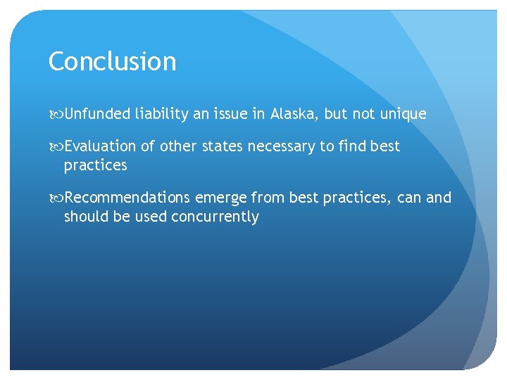 Conclusion Unfunded liability an issue in Alaska, but not unique Evaluation of other states