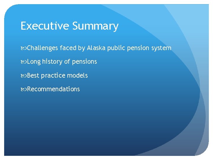 Executive Summary Challenges faced by Alaska public pension system Long history of pensions Best