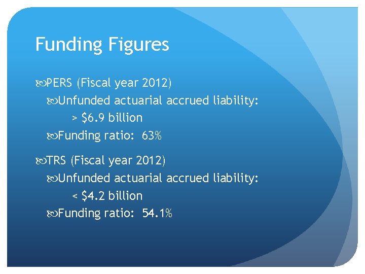 Funding Figures PERS (Fiscal year 2012) Unfunded actuarial accrued liability: > $6. 9 billion