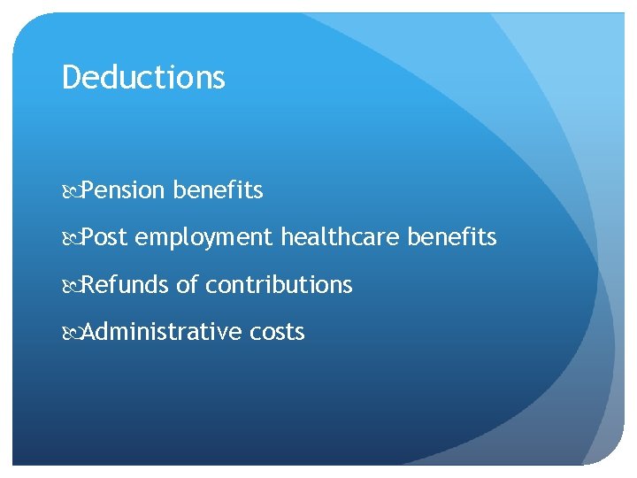 Deductions Pension benefits Post employment healthcare benefits Refunds of contributions Administrative costs 