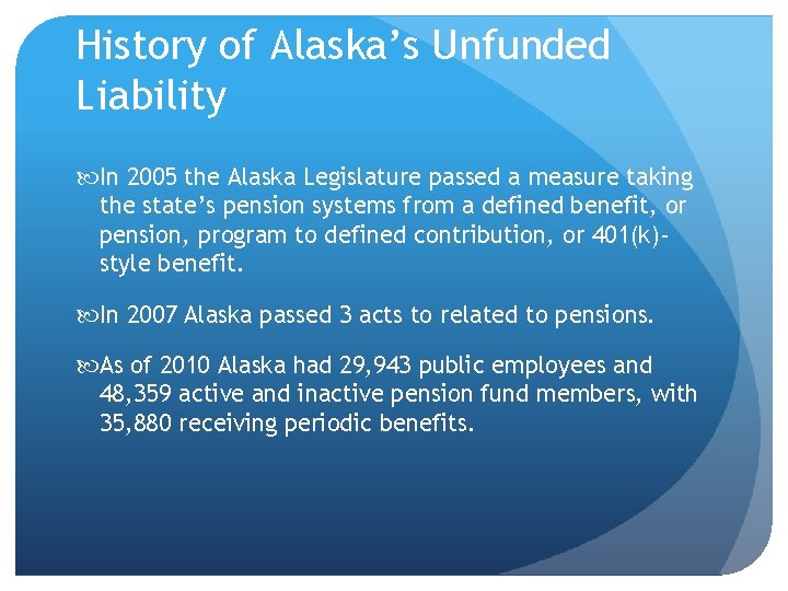 History of Alaska’s Unfunded Liability In 2005 the Alaska Legislature passed a measure taking