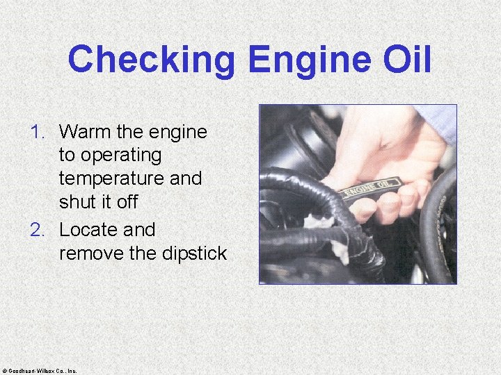 Checking Engine Oil 1. Warm the engine to operating temperature and shut it off