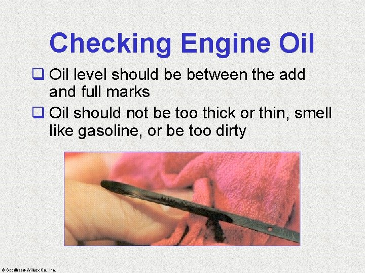 Checking Engine Oil q Oil level should be between the add and full marks