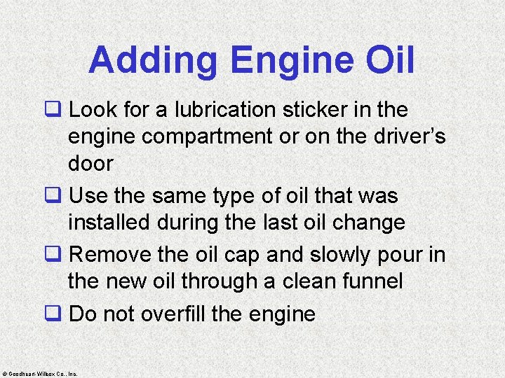 Adding Engine Oil q Look for a lubrication sticker in the engine compartment or