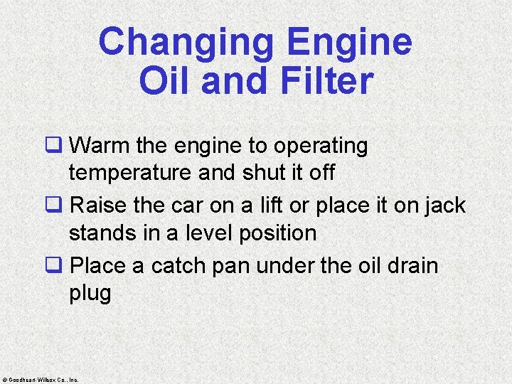 Changing Engine Oil and Filter q Warm the engine to operating temperature and shut