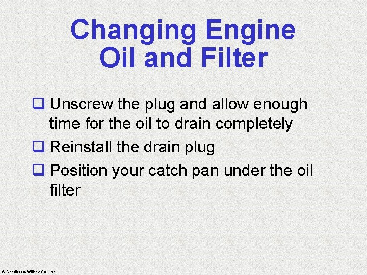 Changing Engine Oil and Filter q Unscrew the plug and allow enough time for