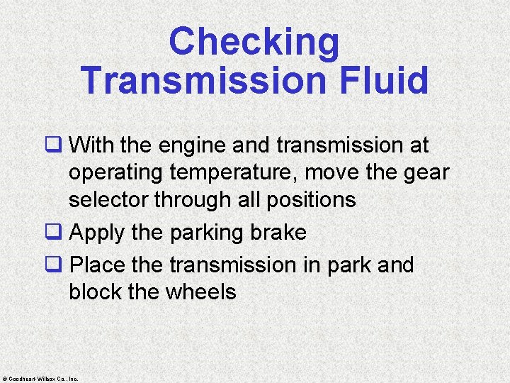 Checking Transmission Fluid q With the engine and transmission at operating temperature, move the