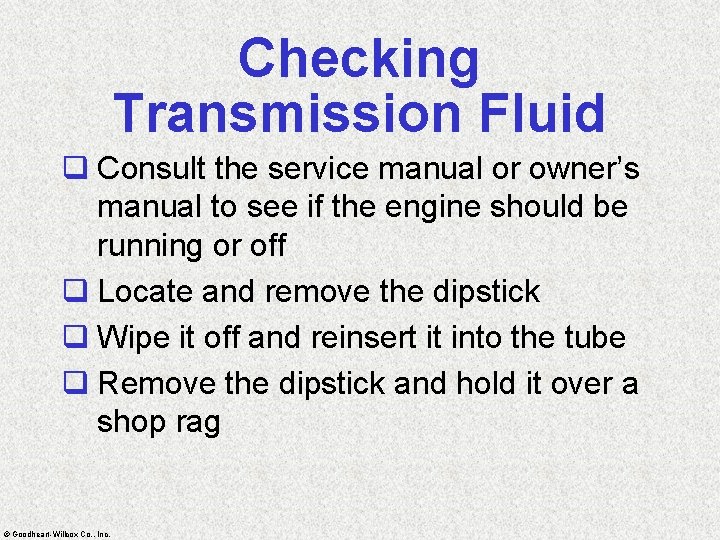 Checking Transmission Fluid q Consult the service manual or owner’s manual to see if