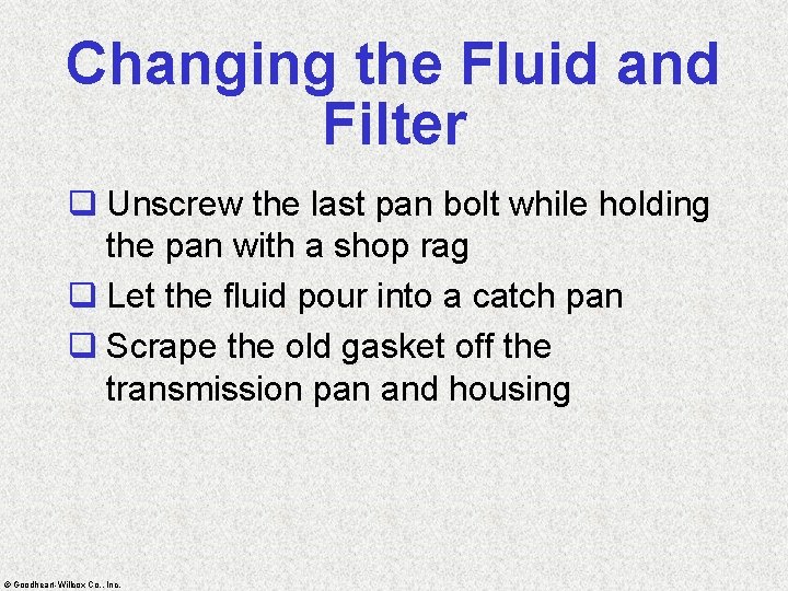 Changing the Fluid and Filter q Unscrew the last pan bolt while holding the