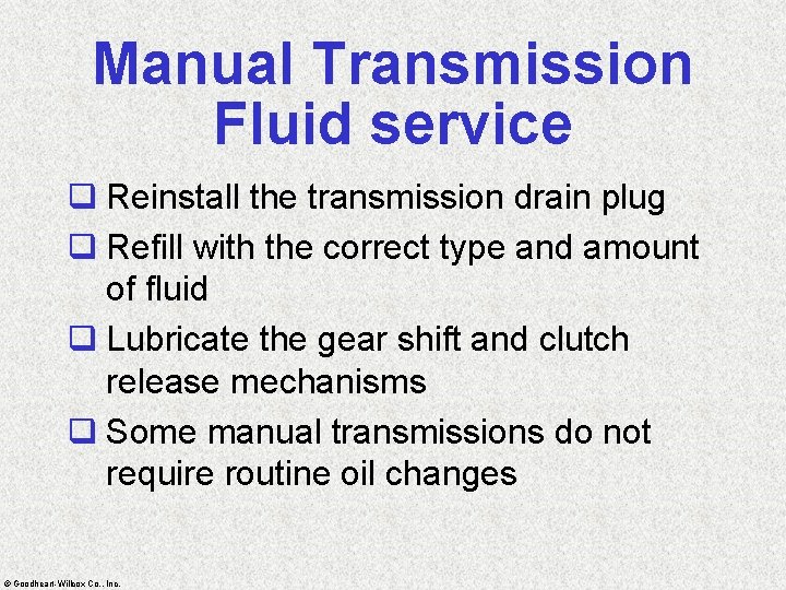 Manual Transmission Fluid service q Reinstall the transmission drain plug q Refill with the
