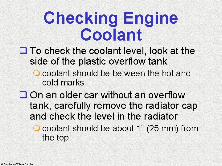 Checking Engine Coolant q To check the coolant level, look at the side of