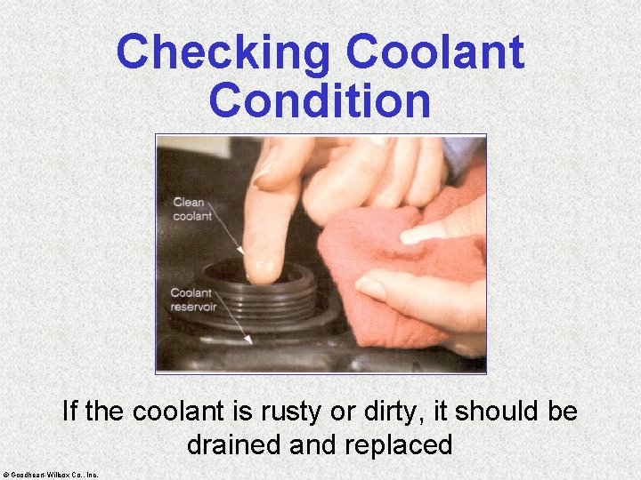 Checking Coolant Condition If the coolant is rusty or dirty, it should be drained