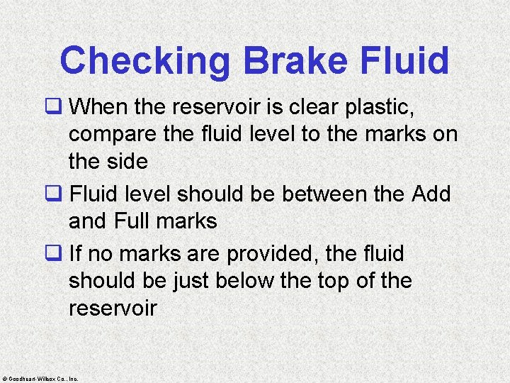 Checking Brake Fluid q When the reservoir is clear plastic, compare the fluid level