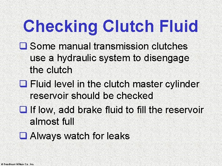 Checking Clutch Fluid q Some manual transmission clutches use a hydraulic system to disengage