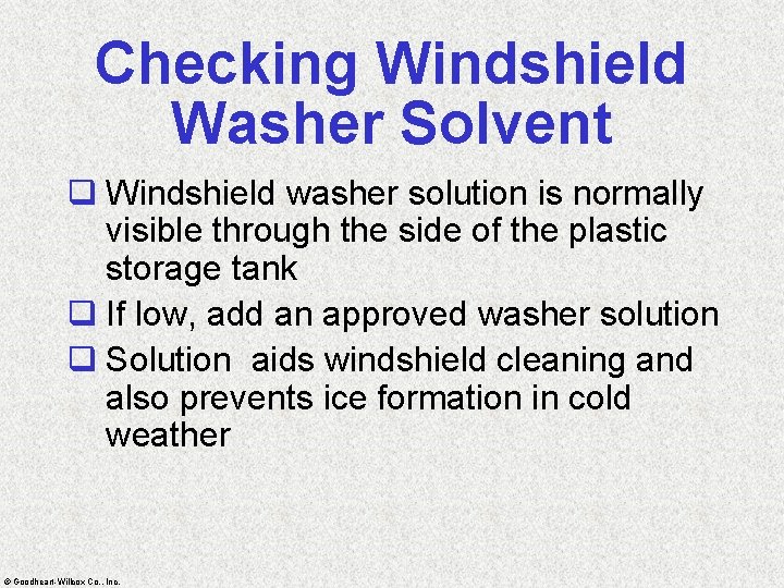 Checking Windshield Washer Solvent q Windshield washer solution is normally visible through the side