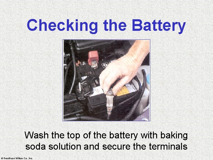 Checking the Battery Wash the top of the battery with baking soda solution and