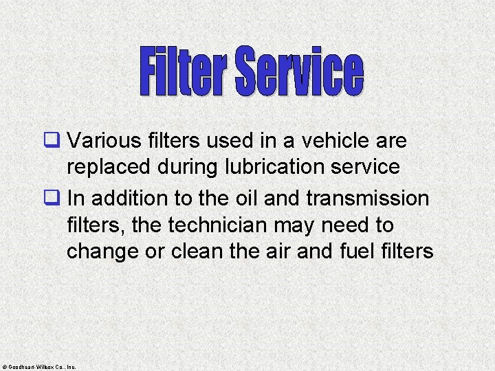 q Various filters used in a vehicle are replaced during lubrication service q In