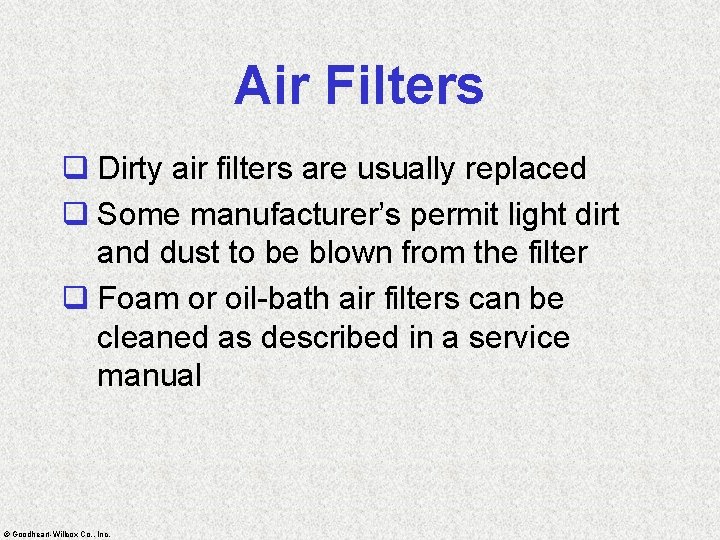 Air Filters q Dirty air filters are usually replaced q Some manufacturer’s permit light