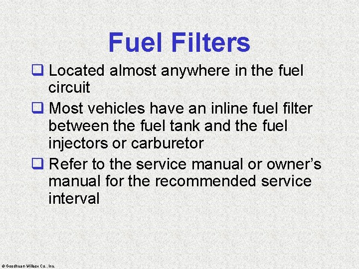 Fuel Filters q Located almost anywhere in the fuel circuit q Most vehicles have