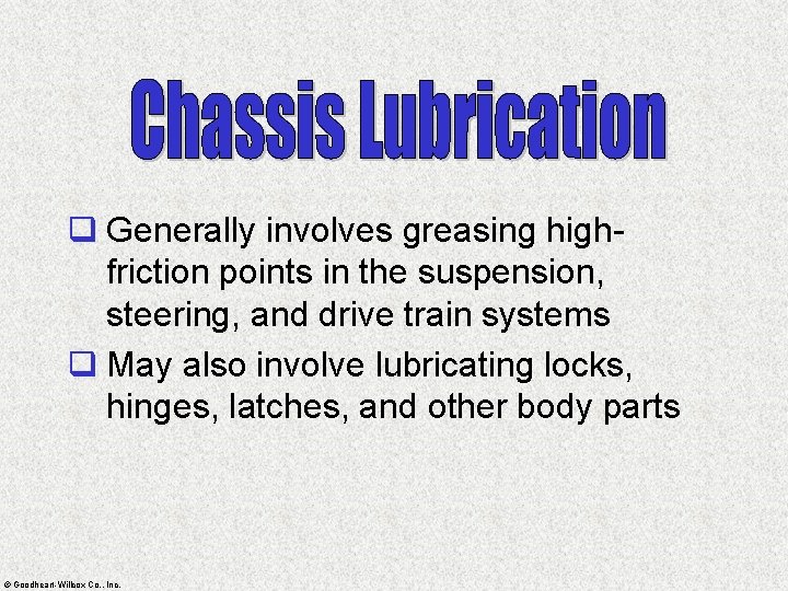 q Generally involves greasing highfriction points in the suspension, steering, and drive train systems