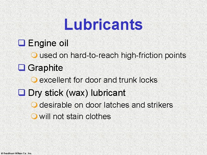 Lubricants q Engine oil m used on hard-to-reach high-friction points q Graphite m excellent