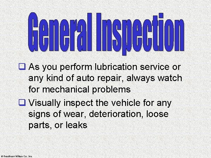 q As you perform lubrication service or any kind of auto repair, always watch